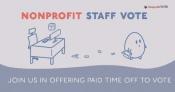 Graphic with a cartoon and the text, "Nonprofit staff vote, join us in offering paid time off to vote."