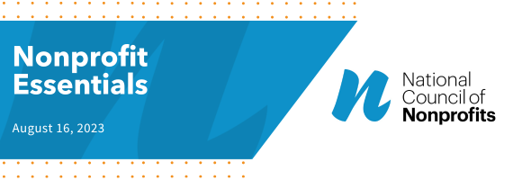 Banner for Nonprofit Essentials' August 16, 2023 edition and the National Council of Nonprofits Logo.